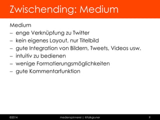 Blogplattform: tumblr 
http://techniktagebuch.tumblr.com 
©2014 medienspinnerei | @falkgruner 9 
 
