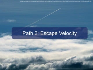 © 2010 Altimeter Group
47
Path 2: Escape Velocity
Image by thirty_and_three used with Attribution as directed by Creative ...