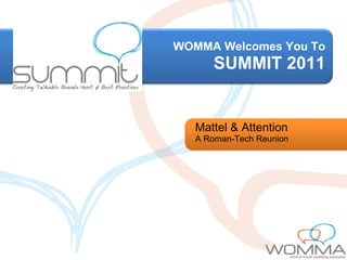 WOMMA Welcomes You To SUMMIT 2011 Mattel & Attention A Roman-Tech Reunion 
