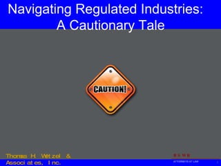 Navigating Regulated Industries:   A Cautionary Tale 