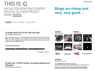 Blogs are cheap and
very, very good…




                      43
 