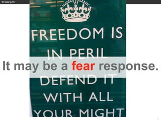 It may be a fear response.


                         5
 