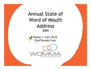 Annual State of
Word of Mouth
   Address
         2009

  Walter J. Carl, Ph.D.
   ChatThreads Corp.
 