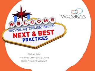 1
Paul M. Rand
President, CEO – Zócalo Group
Board President, WOMMA
 
