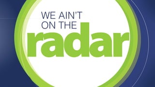 radar WE AIN’T 
ON THE 
 