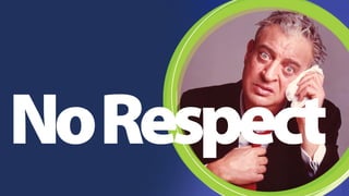 No Respect 
 