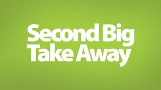 Second Big 
Take Away 
 