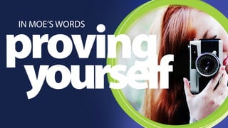 psrtoevping 
IN MOE’S WORDS 
yourself 
 