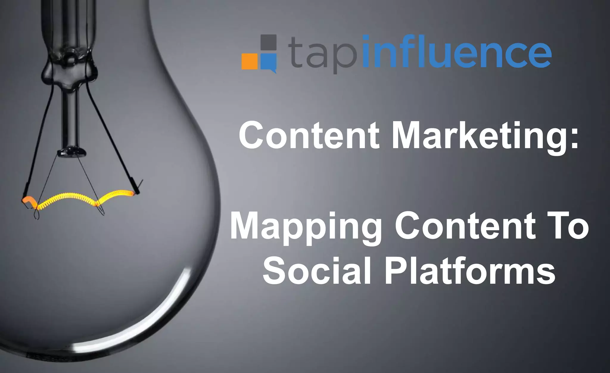 Content Marketing:
Mapping Content To
Social Platforms
 