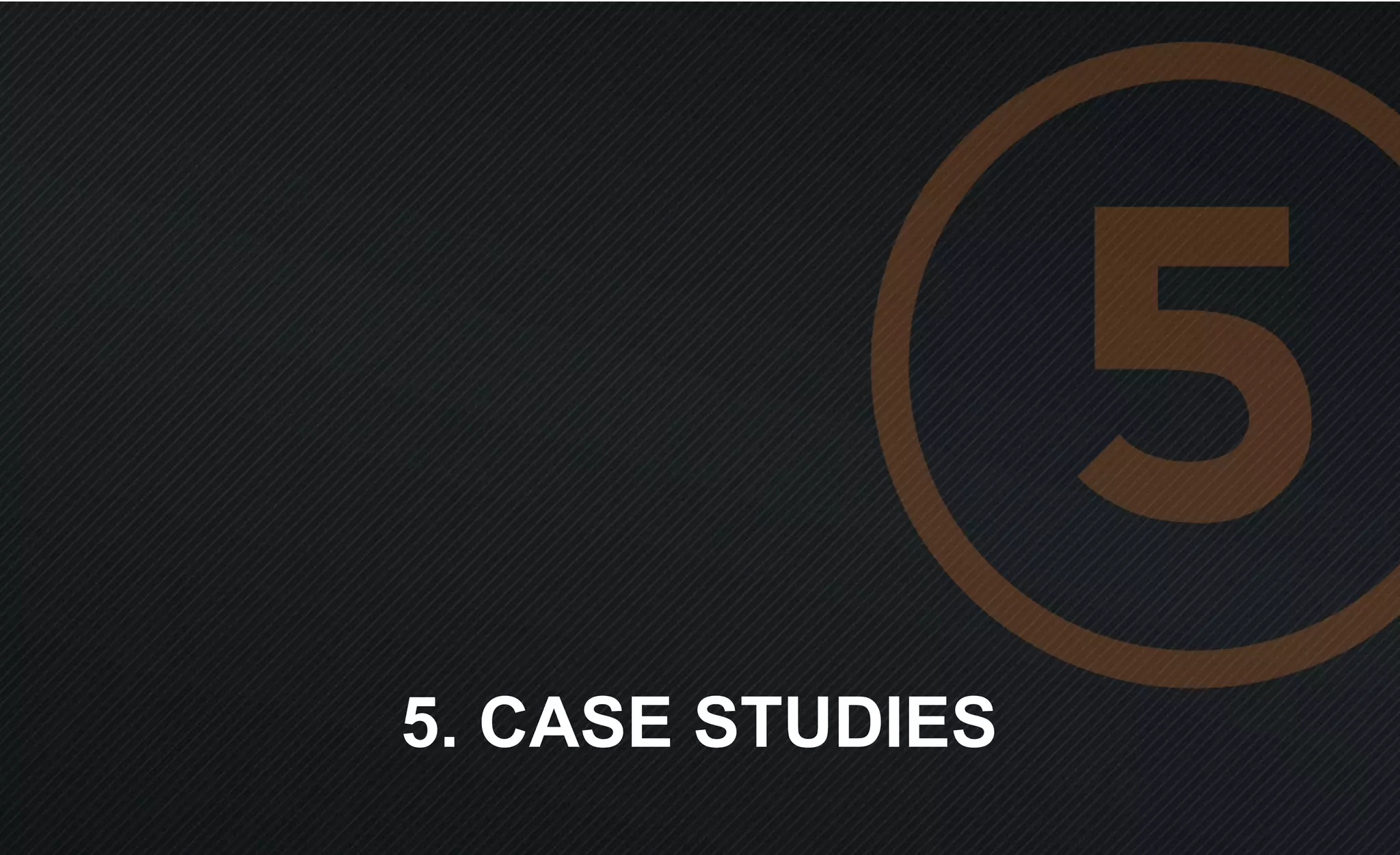 5. CASE STUDIES
 