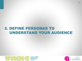 22
2. DEFINE PERSONAS TO
UNDERSTAND YOUR AUDIENCE
 