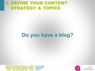 37
Do you have a blog?
3. DEFINE YOUR CONTENT
STRATEGY & TOPICS
 