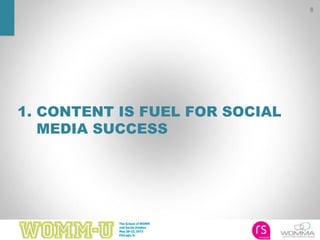 8
1. CONTENT IS FUEL FOR SOCIAL
MEDIA SUCCESS
 