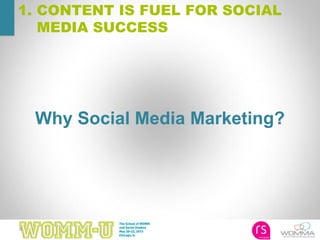 9
Why Social Media Marketing?
1. CONTENT IS FUEL FOR SOCIAL
MEDIA SUCCESS
 