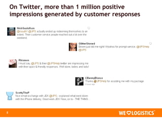 On Twitter, more than 1 million positive
    impressions generated by customer responses




8
 
