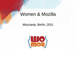 Women & Mozilla

 Mozcamp, Berlin, 2011
 