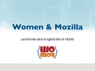 Women & Mozilla
 Les femmes dans le logiciel libre et Mozilla
 