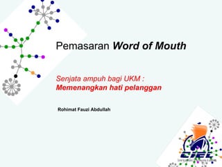 Pemasaran  Word of Mouth  Rohimat Fauzi Abdullah Senjata ampuh bagi UKM :  Memenangkan hati pelanggan 