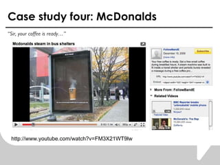 Case study four: McDonalds  Sir, your coffee is ready http://www.youtube.com/watch?v=FM3X21WT9lw 