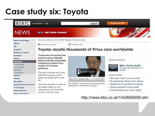 Case study six: Toyota http://news.bbc.co.uk/1/hi/8505402.stm 