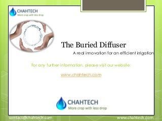 The Buried Diffuser
A real innovation for an efficient irrigation
For any further information, please visit our website:
w...