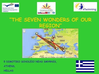 “THE SEVEN WONDERS OF OUR
REGION”

5 DIMOTIKO SCHOLEIO NEAS SMYRNIS,
ATHENS,
HELLAS

 
