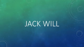 JACK WILL 
 