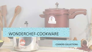 WONDERCHEF-COOKWARE
COOKERS COLLECTIONS
 