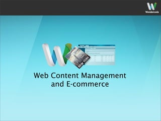 Web Content Management
    and E-commerce
 