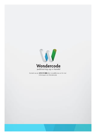 publisering og e-handel

Kontakt oss på: 815 51 888 eller increo@increo.no for mer
               informasjon om Wondercode
 