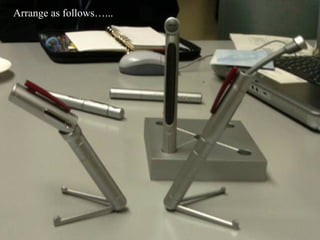 Arrange as follows…...