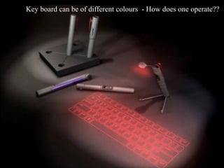 Key board can be of different colours - How does one operate??