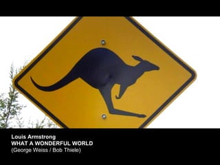 Louis Armstrong WHAT A WONDERFUL WORLD  [ HOPE VERSION –pictures from Australia trip 2007 ] (George Weiss / Bob Thiele)  