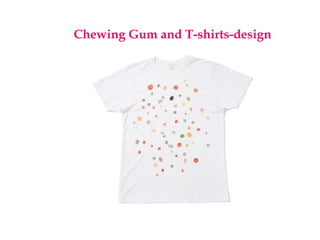 Chewing Gum and T-shirts-design
 