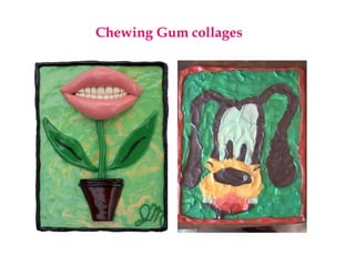Chewing Gum collages
 