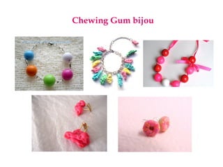 Chewing Gum bijou
 