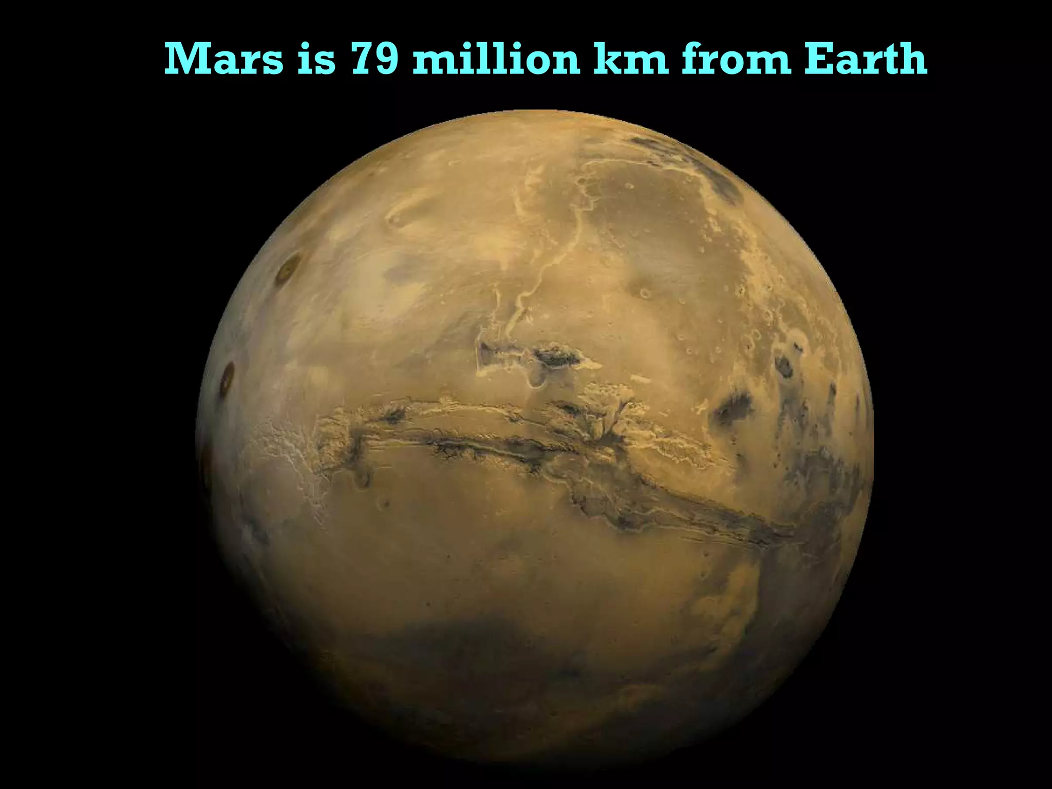 Mars is 79 million km from Earth 