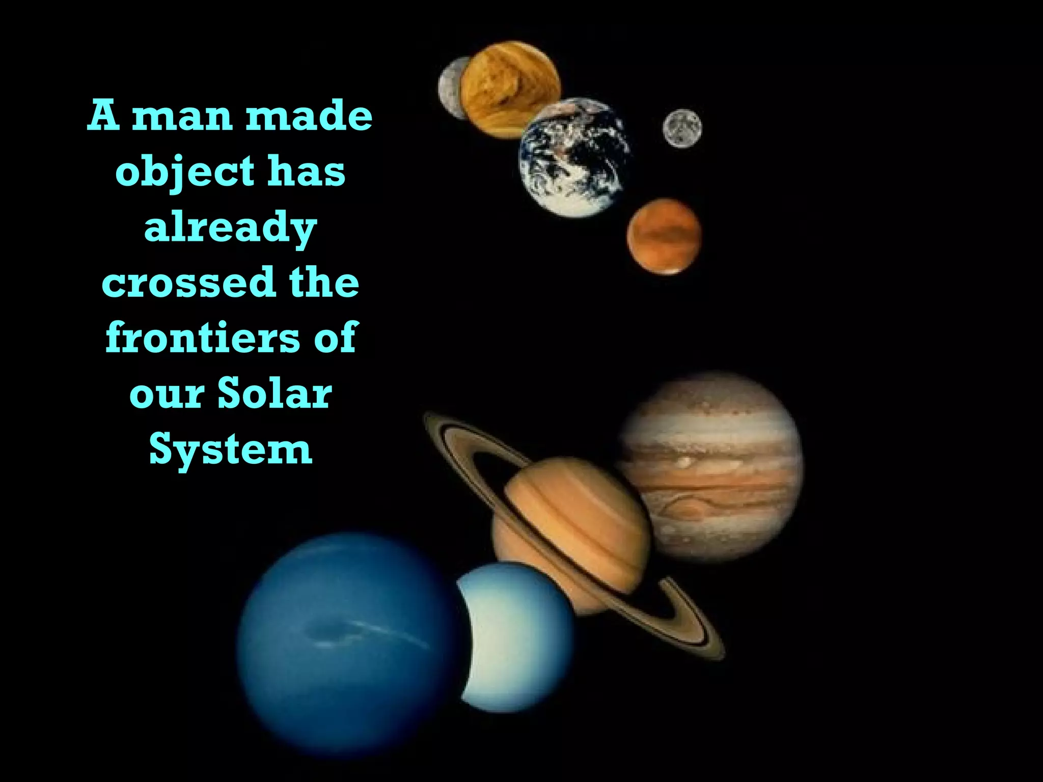 A man made object has already crossed the frontiers of our Solar System 
