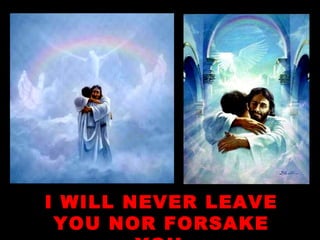 I WILL NEVER LEAVE YOU NOR FORSAKE YOU   