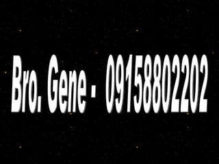 Bro. Gene -  09158802202 