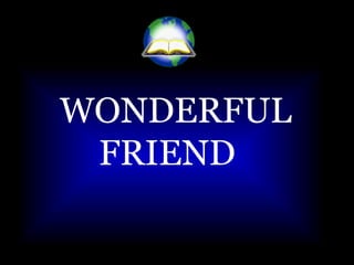 WONDERFUL FRIEND  