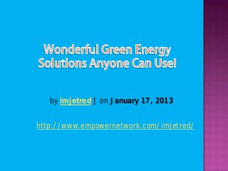by imjetred | on January 17, 2013


http://www.empowernetwork.com/imjetred/
 