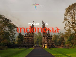 indonesia
welcome to
 