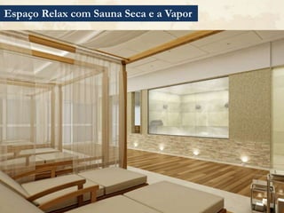 Espaço Relax com Sauna Seca e a Vapor
 
