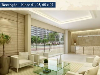 Recepção – bloco 01, 03, 05 e 07
 