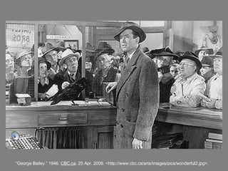 “ George Bailey.” 1946.  CBC.ca . 25 Apr. 2008. <http://www.cbc.ca/arts/images/pics/wonderful2.jpg>. 