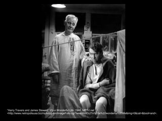 “ Harry Travers and James Stewart.”  It’s a Wonderful Life . 1946. MPTV.net  <http://www.netropolisusa.biz/mptv/cgi-bin/imageFolio.cgi?search=it%27s%20a%20wonderful%20life&img=0&cat=&bool=and>. 