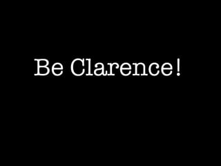 Be Clarence! 