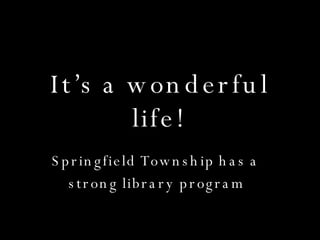 It’s a wonderful life! Springfield Township has a  strong library program 