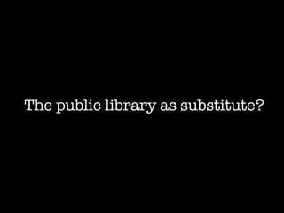 The public library as substitute? 